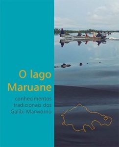 O Lago Maruane: Conhecimentos tradicionais dos Galibi Marworno